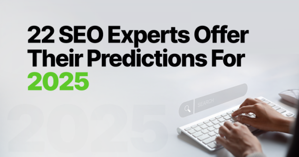 22 эксперта по SEO предлагают свои прогнозы на 2025 год
