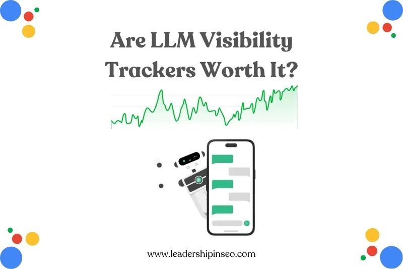 Are LLM Visibility Trackers Worth It?